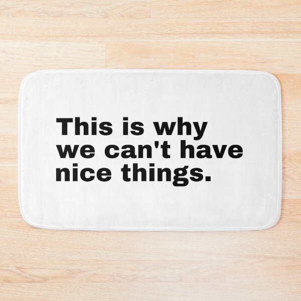 Item preview, This is why we can't have nice things  designed and sold by StriderDesigns.