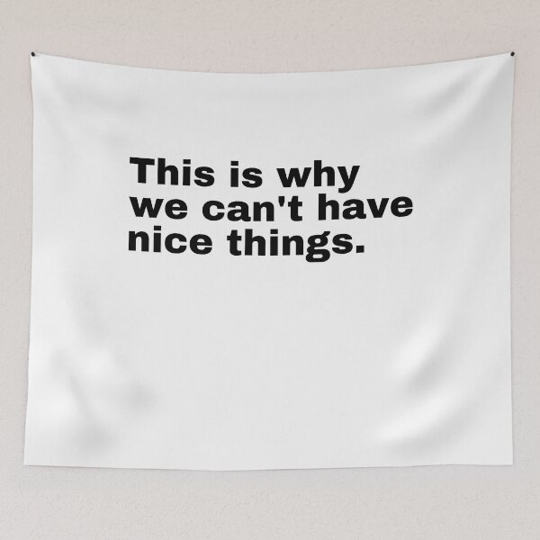 Item preview, This is why we can't have nice things  designed and sold by StriderDesigns.