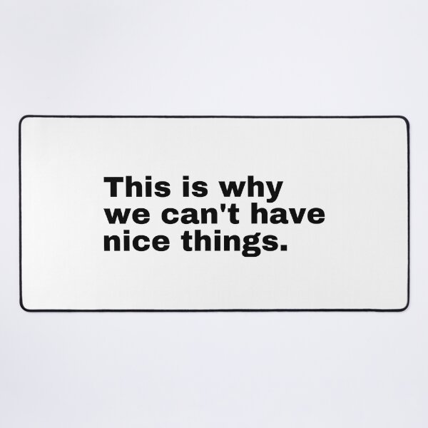 Item preview, This is why we can't have nice things  designed and sold by StriderDesigns.