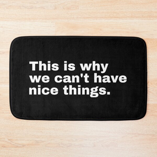 Item preview, This is why we can't have nice things  designed and sold by StriderDesigns.