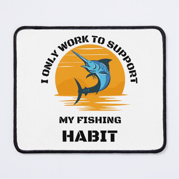 Item preview, I only work to support my fishing habit | Fishing Lover | Funny designed and sold by BlessedConcepts.