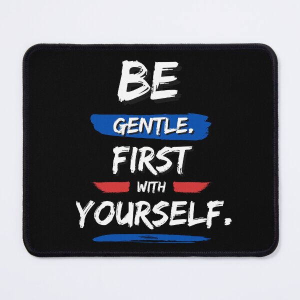 Item preview, Be gentle. first with yourself designed and sold by FOREVER Motivated.