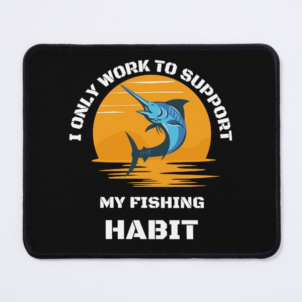 Item preview, I only work to support my fishing habit | Fishing Lover | Funny designed and sold by BlessedConcepts.