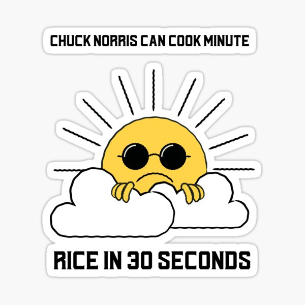 "Chuck Norris can cook minute rice in 30 seconds" Sticker for Sale by