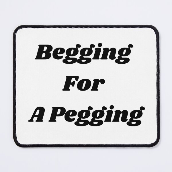 Item preview, Begging For A Pegging designed and sold by Begging for pegging.
