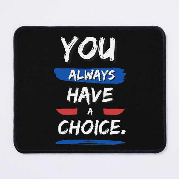 Item preview, You always have a choice designed and sold by FOREVER Motivated.