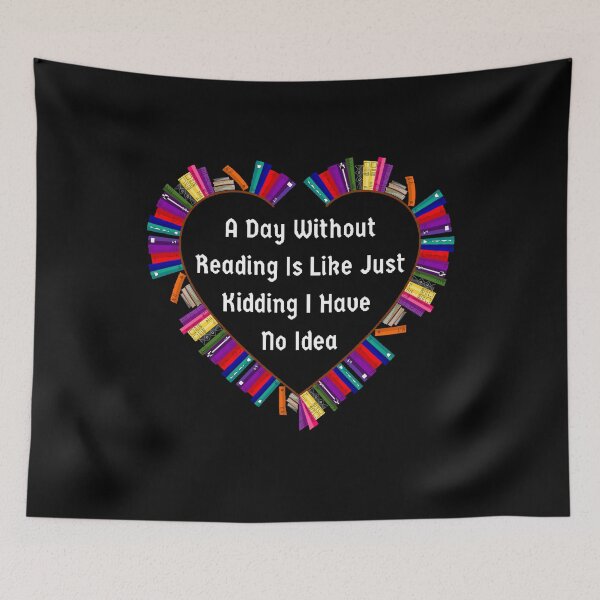 Item preview, A Day Without Reading Is Like Just Kidding I Have No Idea - Funny And Cute Quotes designed and sold by Designspot2020.