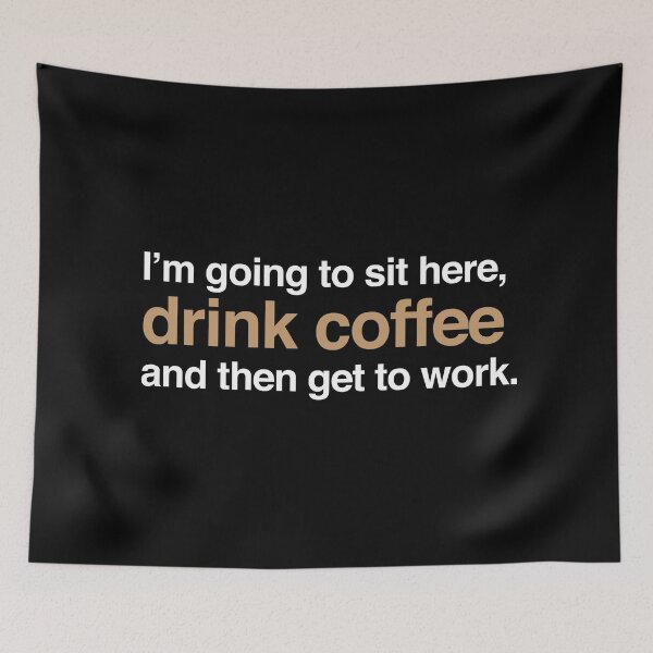 Item preview, I'm going to sit here, drink coffee and then get to work. designed and sold by jazzydevil.