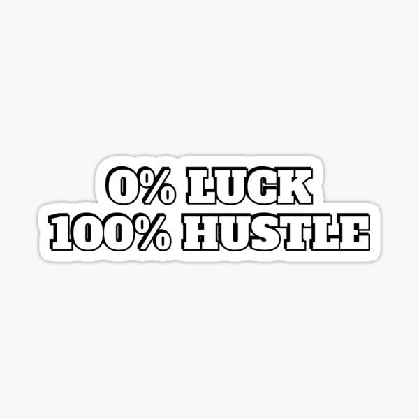 motivational-phases-for-hard-work-0-luck-100-hustle-sticker-for