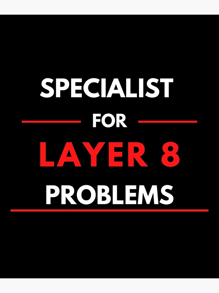 Specialist For Layer 8 Problems | Poster