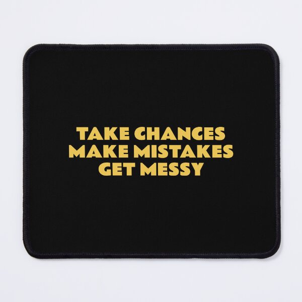 Item preview, TAKE CHANCES MAKE MISTAKES GET MESSY - best motivational phrases designed and sold by Inspirationmotivation.