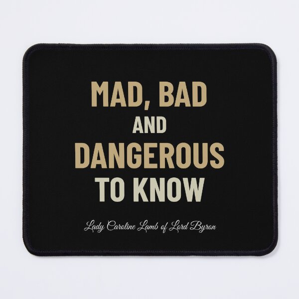 Item preview, Mad, Bad and Dangerous To Know - Lady Caroline Lamb of Lord Byron designed and sold by InsultTees.