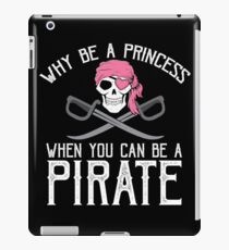 Why Be A Princess When You Can Be A Pirate? iPad Case/Skin