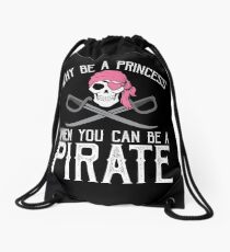 Why Be A Princess When You Can Be A Pirate? Drawstring Bag