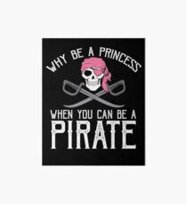 Why Be A Princess When You Can Be A Pirate? Art Board