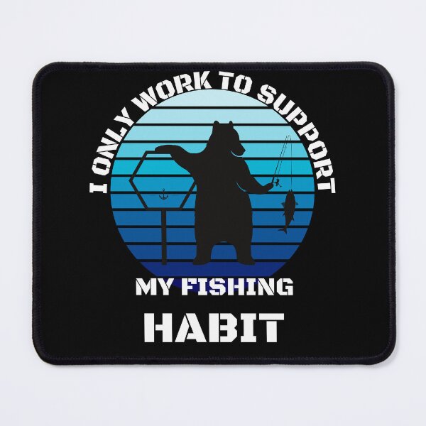 Item preview, Funny | Fishing Lover | I only work to support my fishing habit  designed and sold by BlessedConcepts.