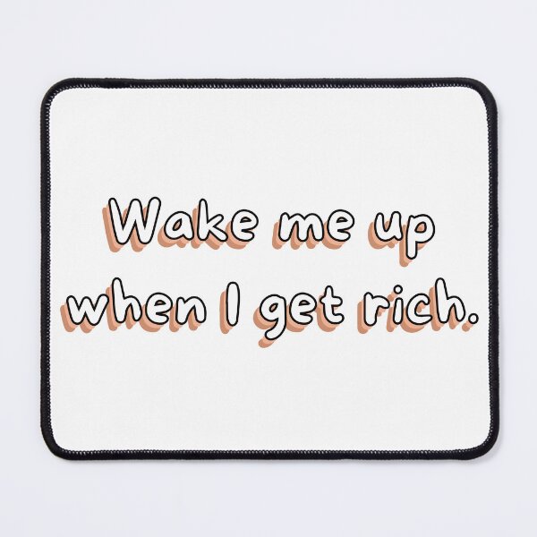 Item preview, Wake me up when I get rich designed and sold by ClauCollado.