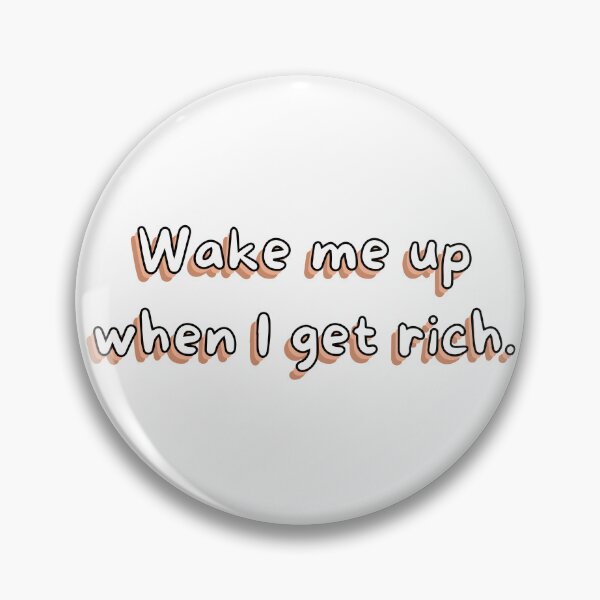 Item preview, Wake me up when I get rich designed and sold by ClauCollado.