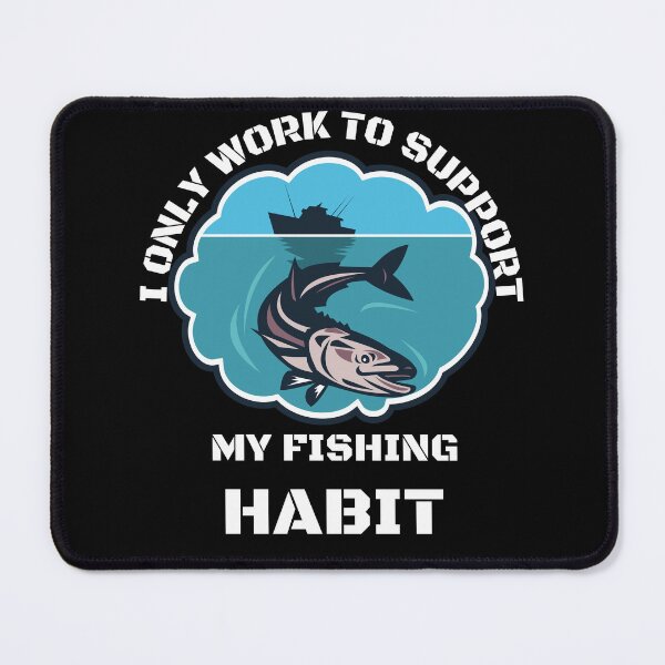 Item preview, Funny | Fishing Lover | I only work to support my fishing habit designed and sold by BlessedConcepts.