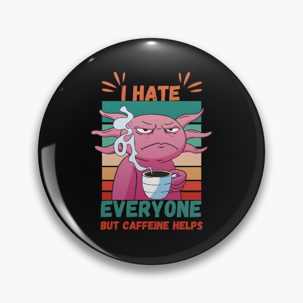 Item preview, I Hate Everyone But Caffeine Helps - Angry Axolotl designed and sold by Georgy09.