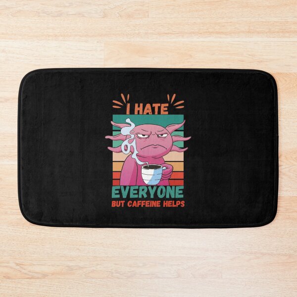 Item preview, I Hate Everyone But Caffeine Helps - Angry Axolotl designed and sold by Georgy09.