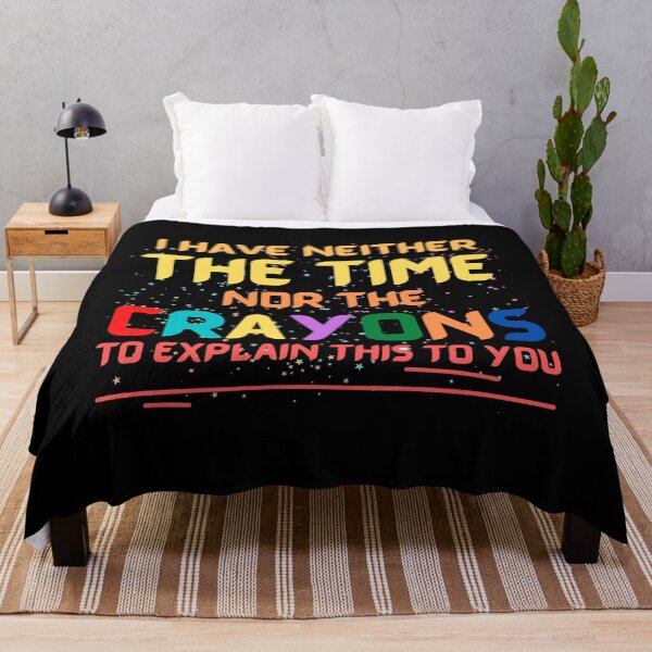 Item preview, I Have Neither The Time Nor The Crayons To Explain This To You designed and sold by PaulGoldStore.