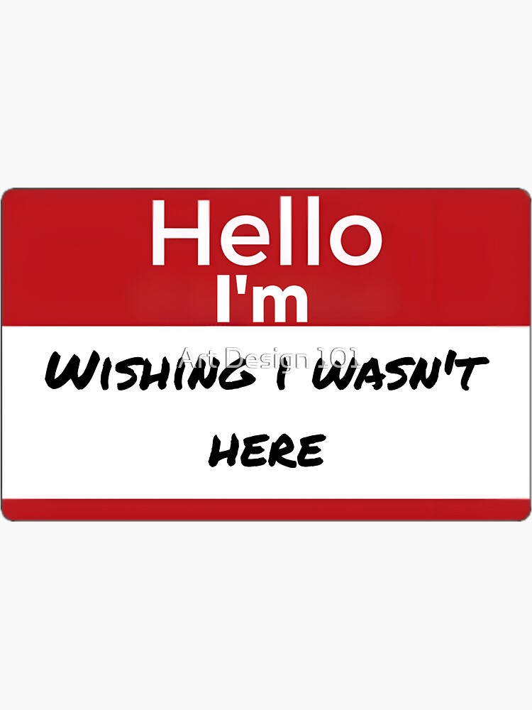 "Funny name tag wishing i wasn't here" Sticker for Sale by Corvo-attano