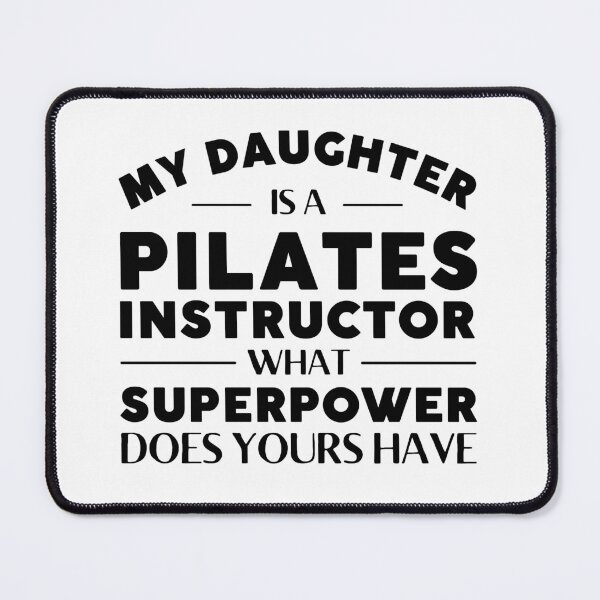 Item preview, My Daughter is a Pilates Instructor What Superpower Does yours have designed and sold by MouDantArts.