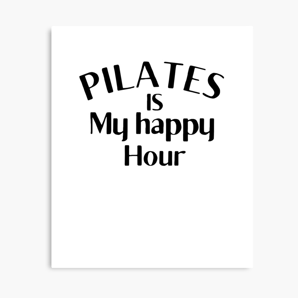 Pilates Is My Happy Hour Funny Pilates Trainer Saying Gift