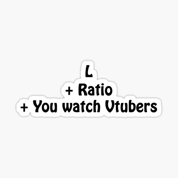 L + Ratio + You watch Vtubers Sticker