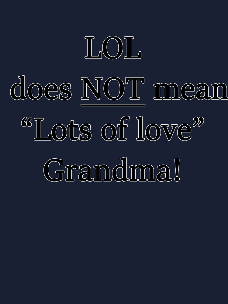 LOL does not mean Lots of love grandma! Kids T-Shirt for Sale by