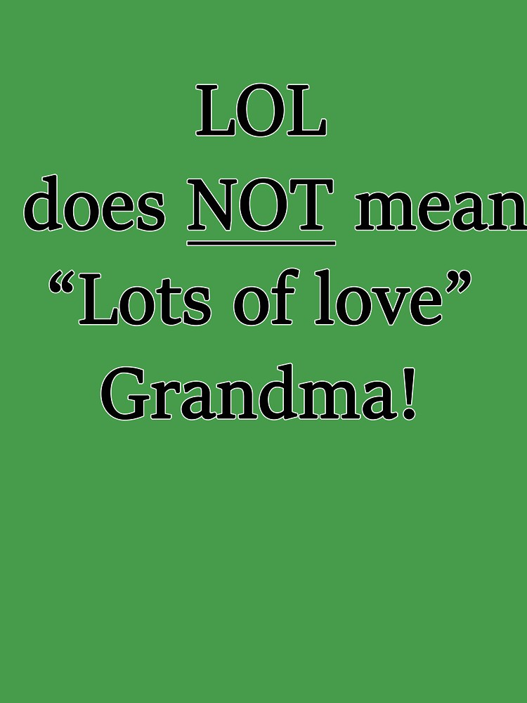 LOL does not mean Lots of love grandma! Sticker for Sale by