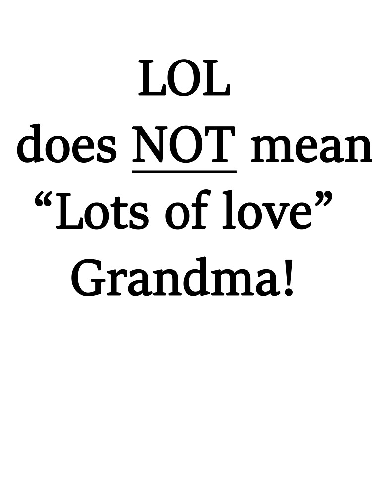 LOL does not mean Lots of love grandma! | Kids T-Shirt