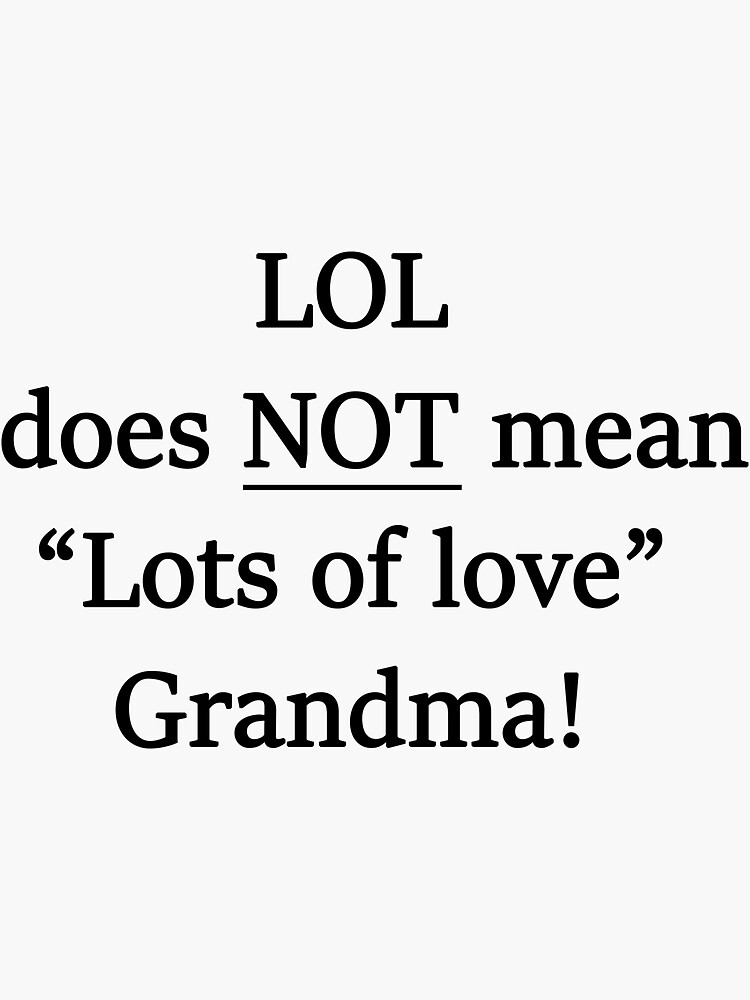LOL does not mean Lots of love grandma! Sticker for Sale by TrashMouseCos