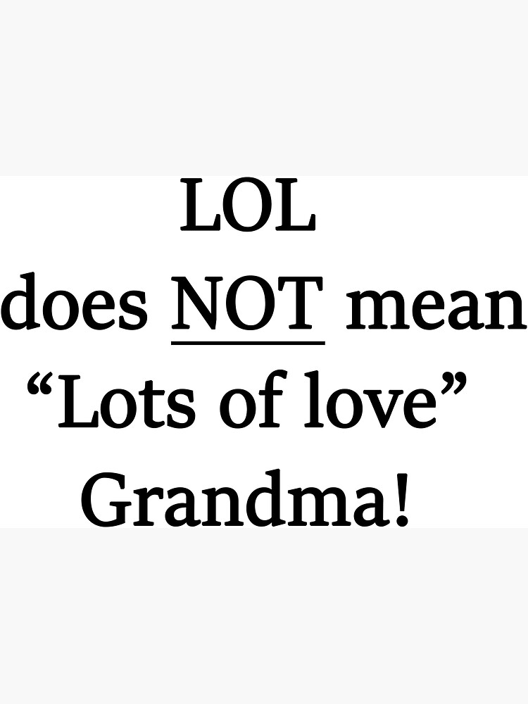 LOL does not mean Lots of love grandma! Magnet for Sale by
