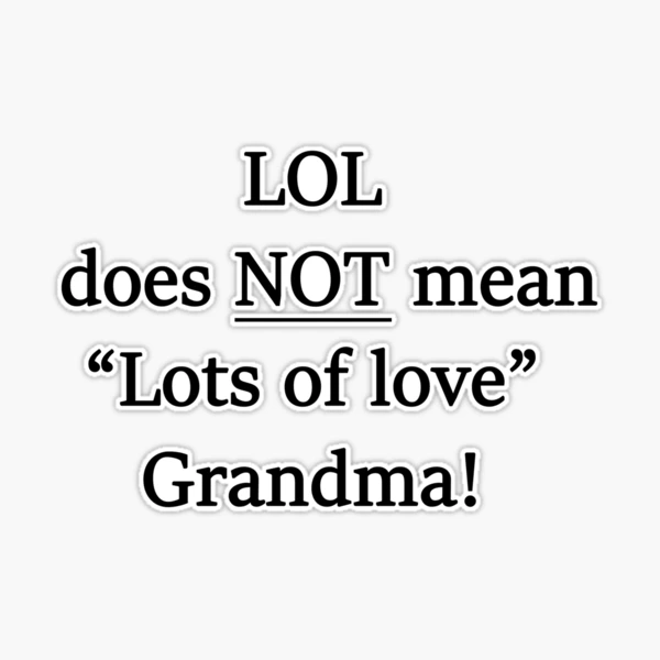 LOL does not mean Lots of love grandma! Sticker for Sale by TrashMouseCos