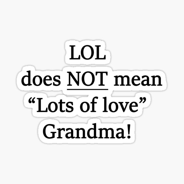 My grandma thinks lol means lots of love 😂😂 - 9GAG