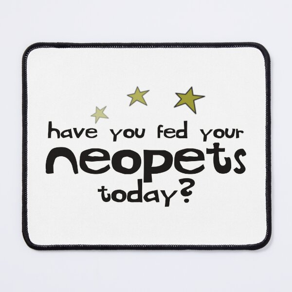 Item preview, Neopets - Have You Fed Your Neopets? designed and sold by Its Just Quince.