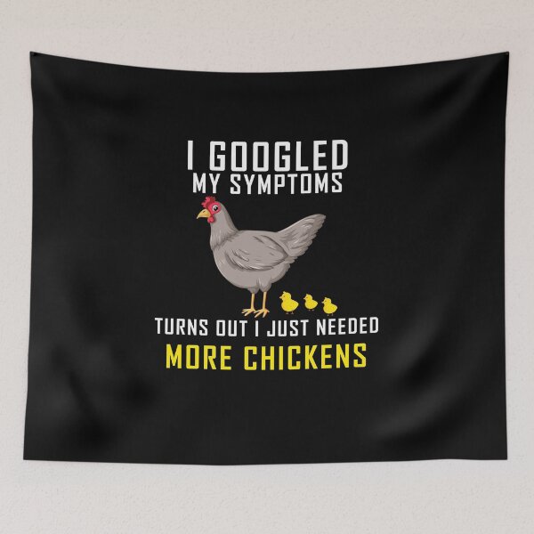 Item preview, I Googled My Symptoms Turns Out I Just Needed More Chickens designed and sold by yssnyd.