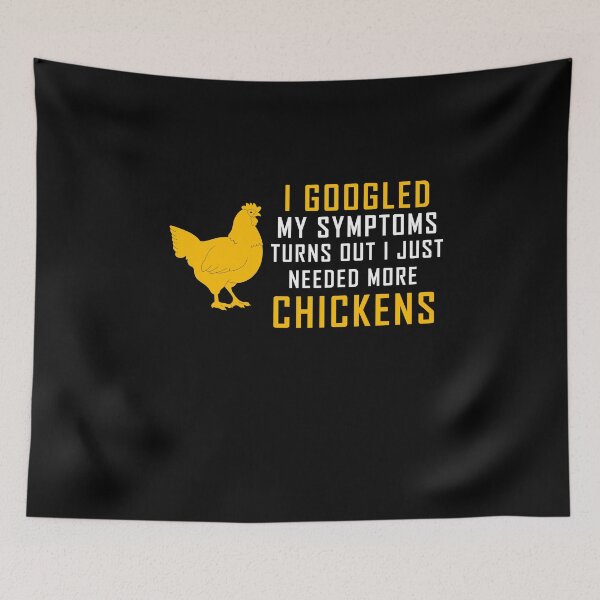 Item preview, I Googled My Symptoms Turns Out I Just Needed More Chickens, loves chicken graphic designed and sold by yssnyd.