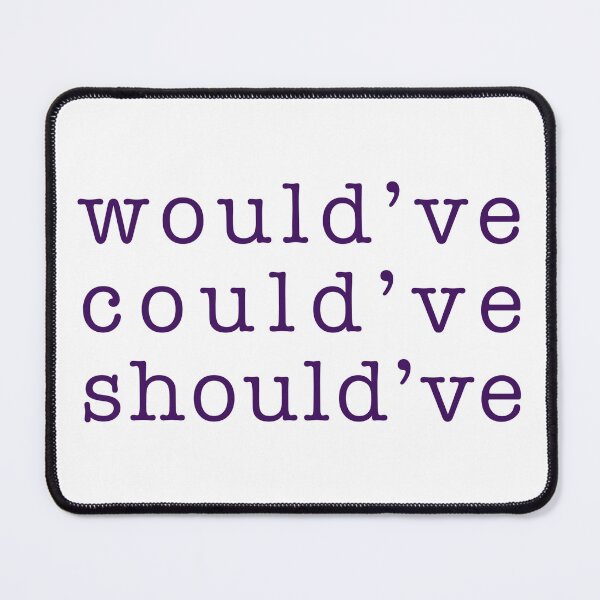 Item preview, would’ve, could’ve, should’ve designed and sold by jwilson24.