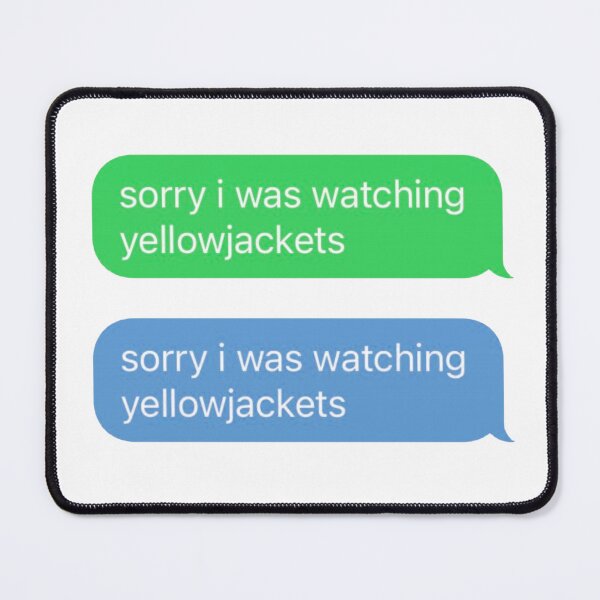 Item preview, Sorry I Was Watching Yellowjackets Funny Text Message designed and sold by Scout  Strong.