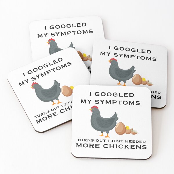 Item preview, funny chicken saying, I Googled My Symptoms Turns Out I Just Needed More Chickens designed and sold by yssnyd.