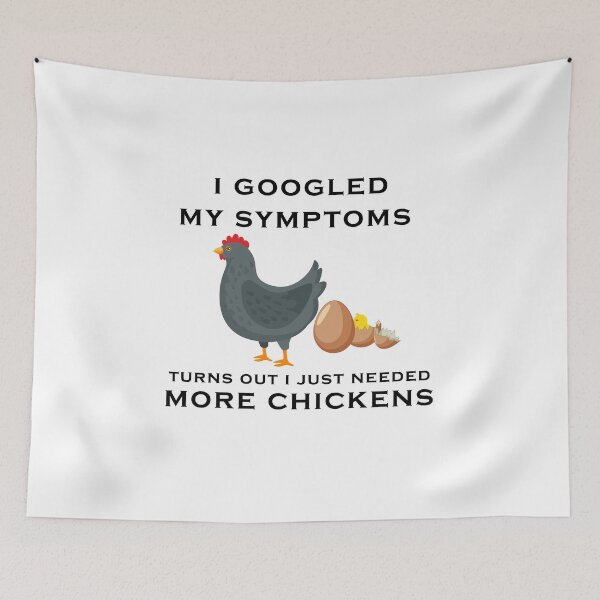 Item preview, funny chicken saying, I Googled My Symptoms Turns Out I Just Needed More Chickens designed and sold by yssnyd.