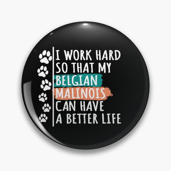 Item preview, Belgian Malinois Dog Quote, I Work Hard So That My Belgian Malinois Can Have A Better Life designed and sold by rukia020290.