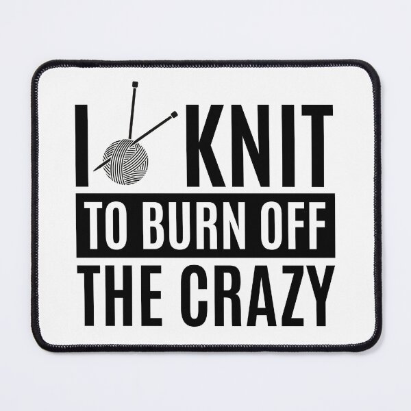 Item preview, I Knit To Burn Off The Crazy - Funny Knitting Quotes designed and sold by chetan786.