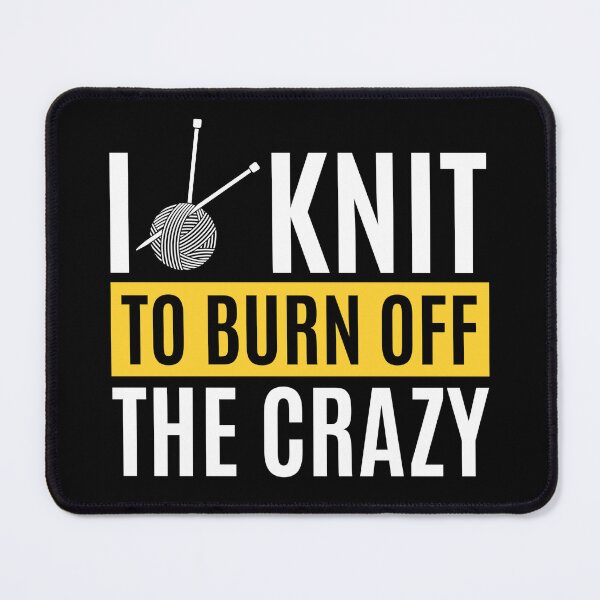 Item preview, I Knit To Burn Off The Crazy - Funny Knitting Quotes designed and sold by chetan786.