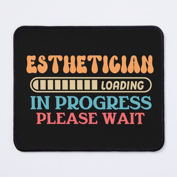 Item preview, Esthetician Loading In Progress Please Wait designed and sold by HappyDelights.