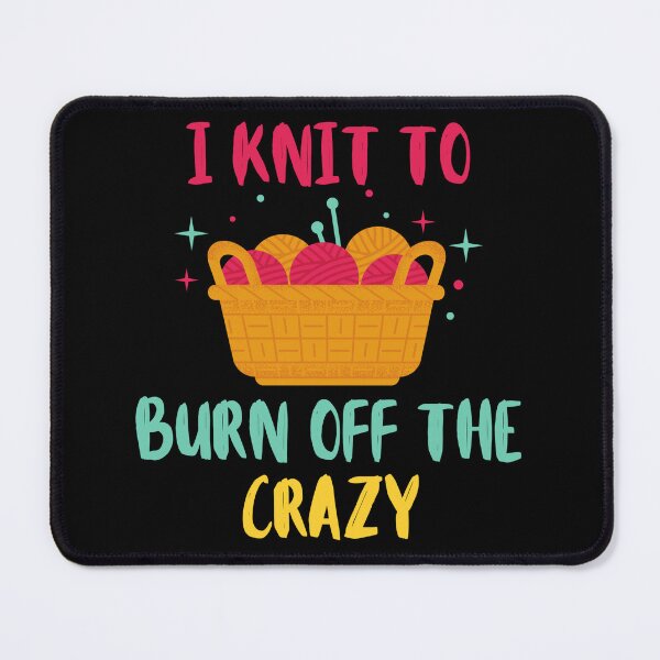 Item preview, I Knit To Burn Off The Crazy - Funny Knitting Quotes designed and sold by chetan786.