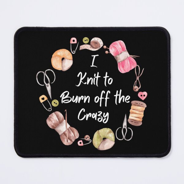 Item preview, I Knit To Burn Off The Crazy - Funny Knitting Quotes designed and sold by chetan786.